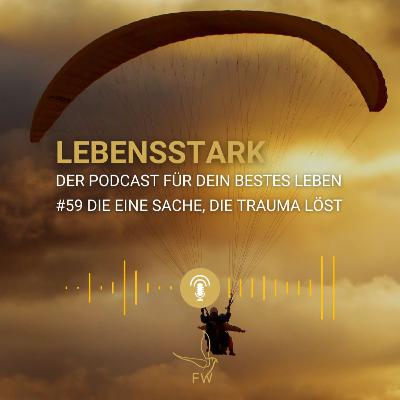 #59 Traumabewältigung: Der eine Weg, dein Trauma zu lösen