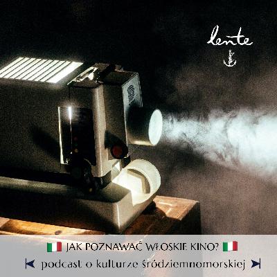 Jak poznawać włoskie kino? Anna Osmólska-Mętrak. Lente S05E02: Włochy