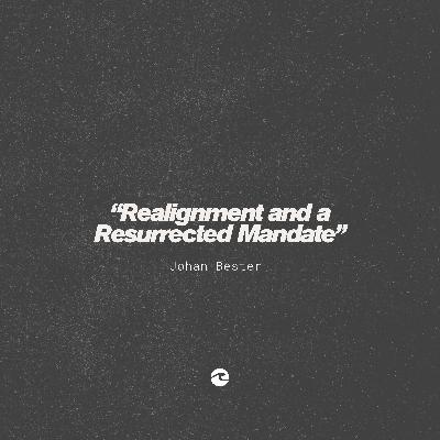 Alignment - "Realignment and a Resurrected Mandate " Johan Bester