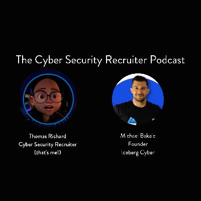 The Cyber Security Recruiter talks to Michael Bakaic, Founder, Iceberg Cyber