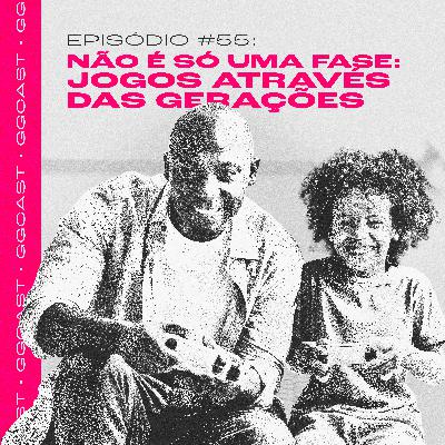 GG.Cast #55: Não é só uma fase - Jogos através das gerações GG.Cast #55: Não é só uma fase - Jogos através das gerações