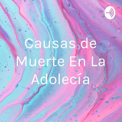 Causas de muerte en la adolescencia Causas de muerte en la adolescencia