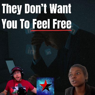 They Don't Want You To Feel Free