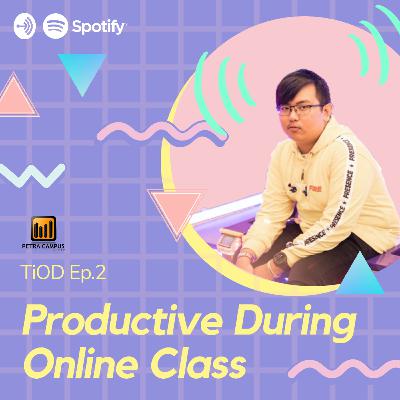 TiOD Ep. 2 : Productive During Online Class