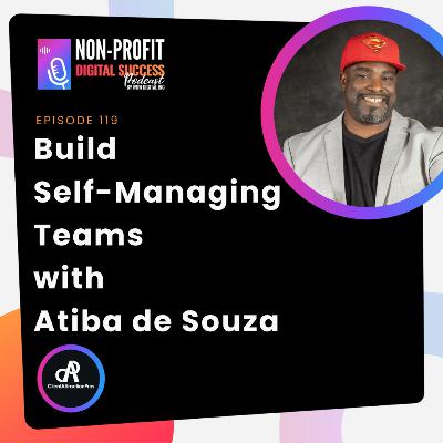 119 - Build Self-Managing Teams with Atiba de Souza 119 - Build Self-Managing Teams with Atiba de Souza