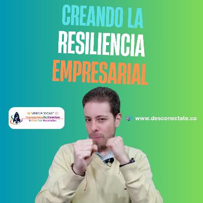 [#20] Creando La Resiliencia Empresarial