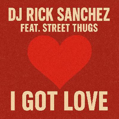 Dj Rick Sanchez feat Street Thugs - I got love