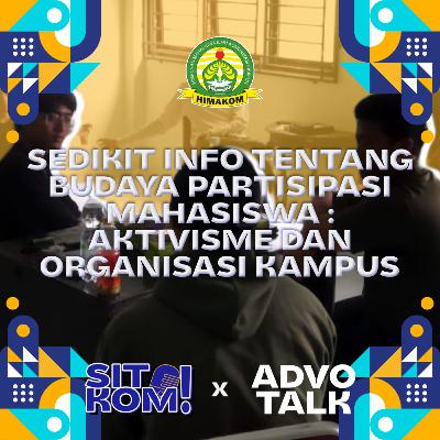 SITKom x AdvoTalk - Budaya Partisipasi Mahasiswa: Aktivisme dan Organisasi Kampus