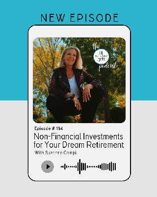 Ep 154: "Non-Financial Investments for Your Dream Retirement" with Suzanne Campi