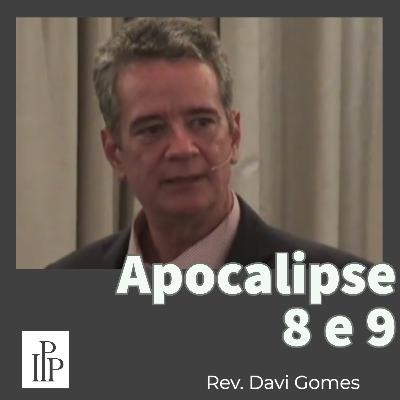 Apocalipse 8 e 9 - Rev. Davi Gomes Apocalipse 8 e 9 - Rev. Davi Gomes