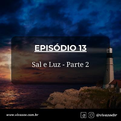 EP 13 - Sal e Luz - Parte 2 EP 13 - Sal e Luz - Parte 2