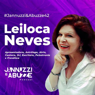 LEILOCA NEVES | Apresentadora, Atriz, Cantora, Astróloga e Frenética #JannuzziEAbuzze42