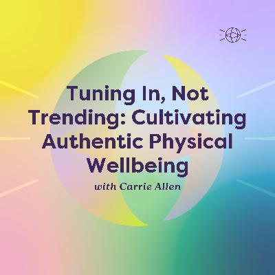 Tuning In, Not Trending: Cultivating Authentic Physical Wellbeing Tuning In, Not Trending: Cultivating Authentic Physical Wellbeing