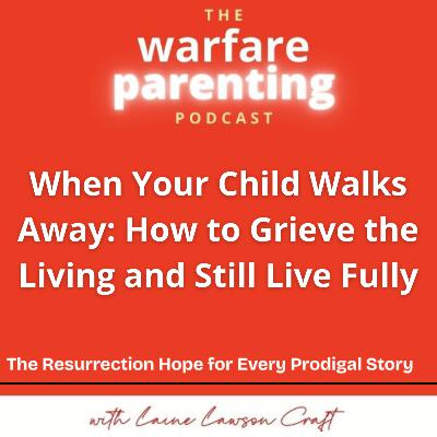 When Your Child Walks Away: How to Grieve the Living and Still Live Fully