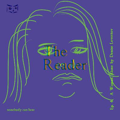 Ep. 4 - A Woman Alone by Denise Levertov