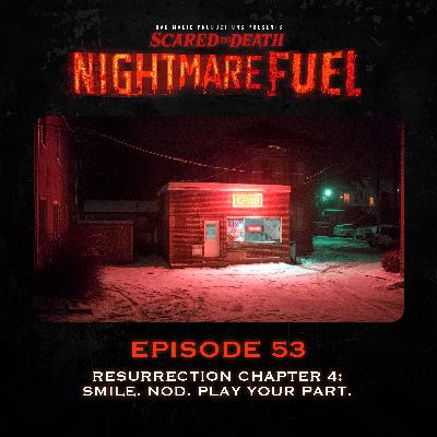 Nightmare Fuel #53: Resurrection Chapter Four: Smile. Nod. Play Your Part. Nightmare Fuel #53: Resurrection Chapter Four: Smile. Nod. Play Your Part.
