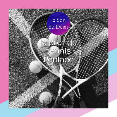 le prof de tennis t'enlace - sport et vacances érotiques