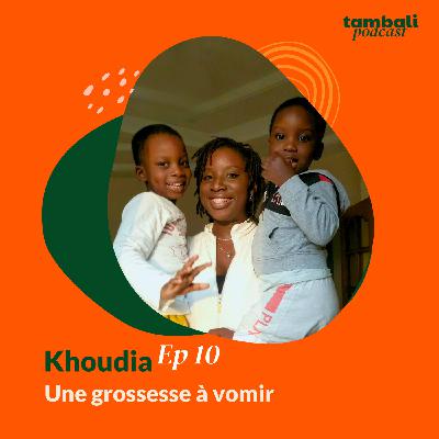 EP10 - Khoudia, une grossesse à vomir EP10 - Khoudia, une grossesse à vomir