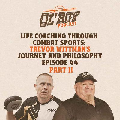 Episode 44 ~ Life Coaching Through Combat Sports: Trevor Wittman's Journey & Philosophy PART II Episode 44 ~ Life Coaching Through Combat Sports: Trevor Wittman's Journey & Philosophy PART II