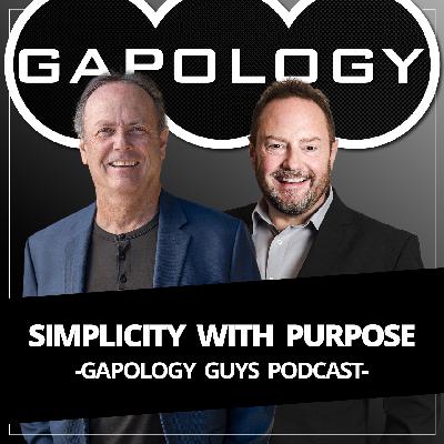 Gapology Guys Podcast (Audio): Simplicity with Purpose