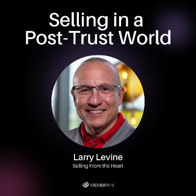 Selling in a Post-Trust World │ Larry Levine