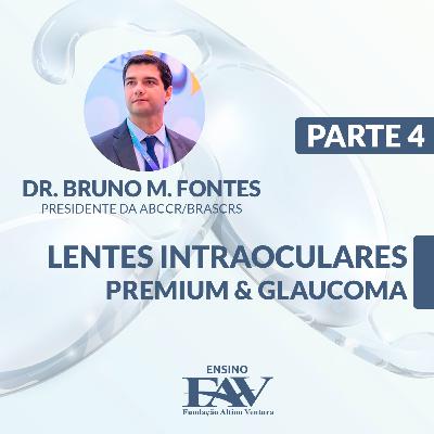 Lentes Intraoculares Premium & Glaucoma - Parte 4 │ Dr. Bruno M. Fontes │ Ensino FAV