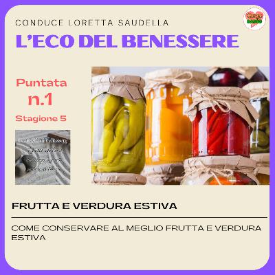 Frutta e verdura estiva. Come conservarle al meglio? (Prima parte) - #iconsiglidibenessere - P01 - S5
