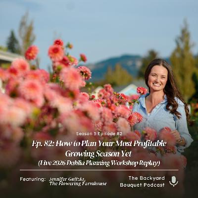 Ep. 83: How to Plan Your Most Profitable Growing Season Yet (Live 2026 Dahlia Planning Workshop Replay)