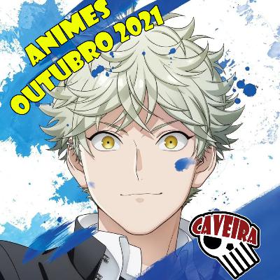 ANIMES OUTUBRO 2021 (OUTONO 2021) - Listas do Caveira