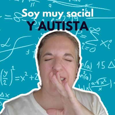 T3. E102. Desmitificando el Autismo: no somos antisociales