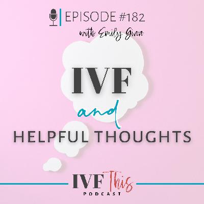 IVF This Podcast Episode 182:  IVF and Helpful Thoughts