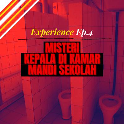 Experience Ep. 4 : Misteri Kepala Di Kamar Mandi Sekolah
