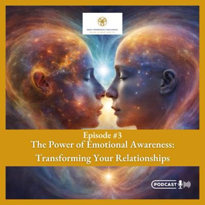 "The Power of Emotional Awarenes : Transforming your Relationships"