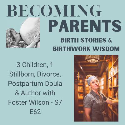 3 Children, 1 Stillborn, Divorce, Postpartum Doula & Author with Foster Wilson - S7 E62