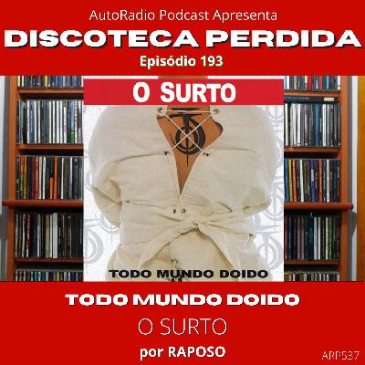 Discoteca Perdida #193 - O Surto - Todo Mundo Doido