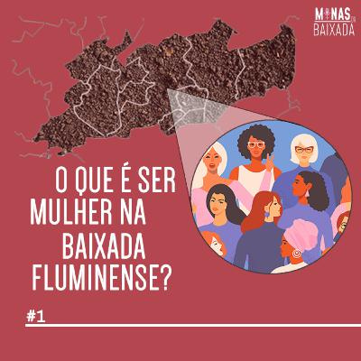 #1 - O que é ser mulher na Baixada Fluminense?