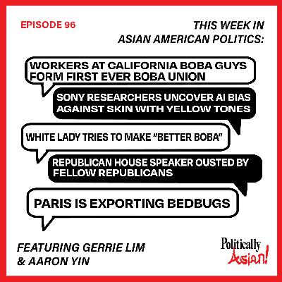 96. This Week in Asian American Politics: Boba Guys Unionize, AI Has Trouble Detecting Yellow Skin Tone, Whitewashing Boba, Kevin McCarthy Kicked Out of Speaker Position, Bedbug Epidemic 96. This Week in Asian American Politics: Boba Guys Unionize, AI Has Trouble Detecting Yellow Skin Tone, Whitewashing Boba, Kevin McCarthy Kicked Out of Speaker Position, Bedbug Epidemic