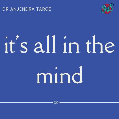 IT'S ALL IN THE MIND with DR ANJENDRA TARGE | take 30