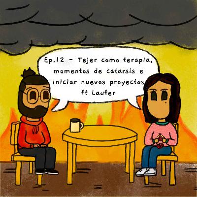 12. Tejer como terapia, momentos de catarsis e iniciar nuevos proyectos ft Laufer