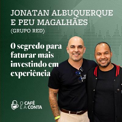 O Café e a Conta #122 – Peu Magalhães e Jonatan Albuquerque: o segredo para faturar mais investindo em experiência
