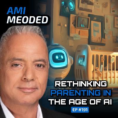 Rethinking Parenting in the Age of AI (With Ami Meoded)-Ep #191
