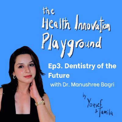 Dentistry of the Future (ft. Manushree Bagri) | Episode 3