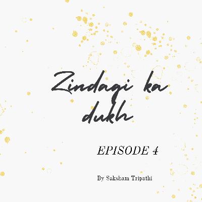 EP : 04 ZINDAGI KA DUKH EP : 04 ZINDAGI KA DUKH