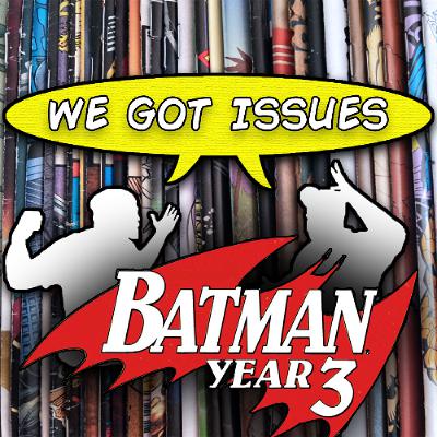 “Batman: Year Three” is a thing? Yuuppp… It’s real! We Got Issues #11 “Batman: Year Three” is a thing? Yuuppp… It’s real! We Got Issues #11