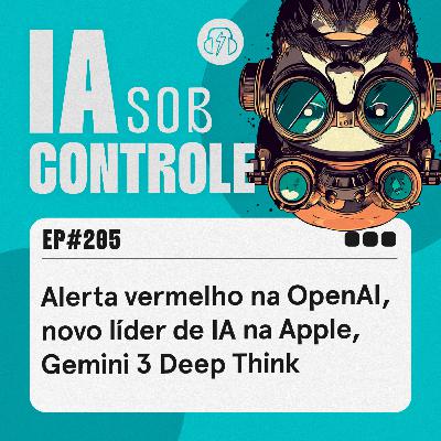 205: Alerta vermelho na OpenAI, novo líder de IA na Apple, Gemini 3 Deep Think 205: Alerta vermelho na OpenAI, novo líder de IA na Apple, Gemini 3 Deep Think