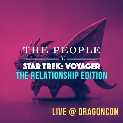 The People v. Star Trek: Voyager - The Relationship Edition - Live @ DragonCon The People v. Star Trek: Voyager - The Relationship Edition - Live @ DragonCon