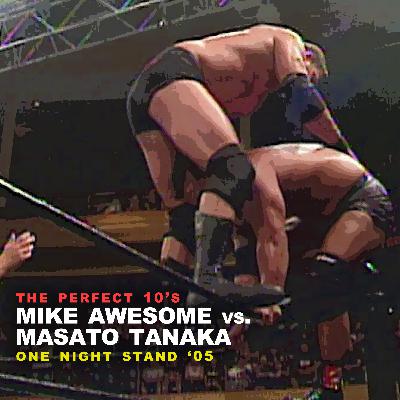 The Perfect 10's - Mike Awesome vs. Masato Tanaka (One Night Stand '05 The Perfect 10's - Mike Awesome vs. Masato Tanaka (One Night Stand '05