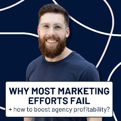 EP133: Why Most Marketing Efforts Fail and How to Boost Agency Profitability With Marcel Petitpas EP133: Why Most Marketing Efforts Fail and How to Boost Agency Profitability With Marcel Petitpas