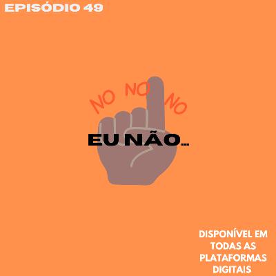 Eu não...
