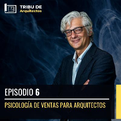 Psicología de ventas para arquitectos | Episodio 6